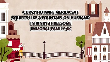 Curvy Hotwife Merida Sat Squirts Like A Fountain On Husband In